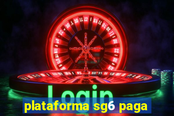 plataforma sg6 paga